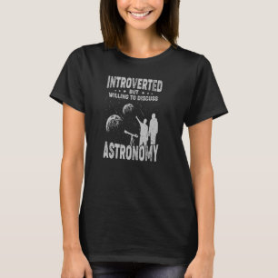 Introverted But Willing To Discuss Astronomy T-Shirt