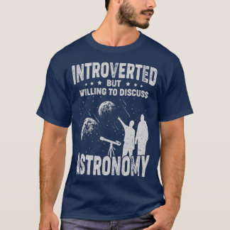 Introverted But Willing To Discuss Astronomy  T-Shirt