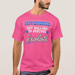 Introverted But Willing To Discuss Axolotl Funny S T-Shirt