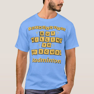introverted but willing to discuss Badminton T 1 T-Shirt