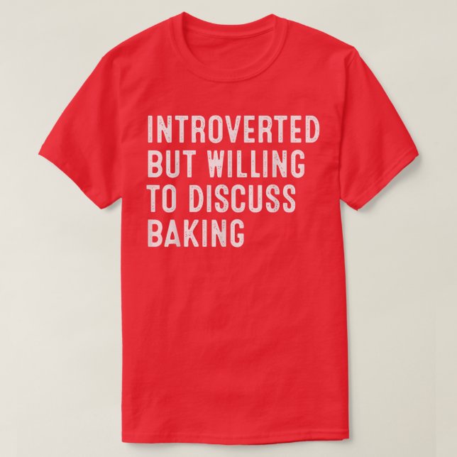 Introverted But Willing To Discuss Baking  2033 T-Shirt (Design Front)