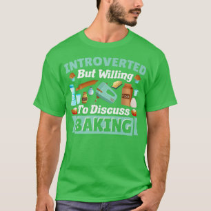 Introverted but Willing to Discuss Baking Baker Pa T-Shirt