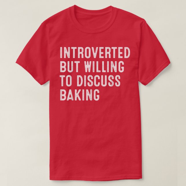 Introverted But Willing To Discuss Baking T-Shirt (Design Front)