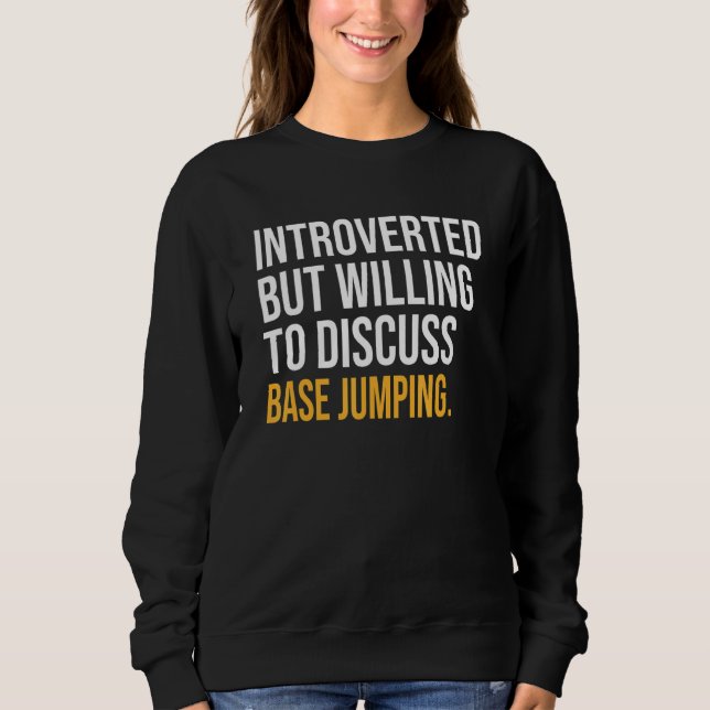 Introverted But Willing To Discuss Base Jumping Sweatshirt (Front)