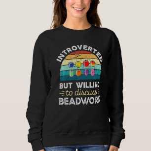 Introverted But Willing To Discuss Beadwork Sweatshirt