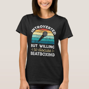 Introverted But Willing To Discuss Beatboxing T-Shirt