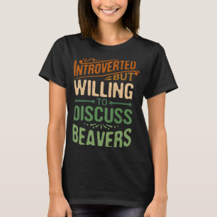 Introverted But Willing To Discuss Beavers  Animal T-Shirt