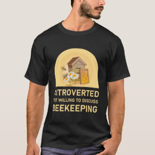 Introverted but willing to discuss beekeeping T-Shirt