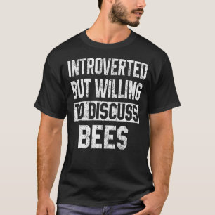 Introverted But Willing To Discuss Bees   Saves Th T-Shirt