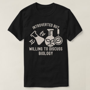 Introverted but Willing to Discuss Biology T-Shirt