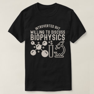 Introverted but Willing to Discuss Biophysics T-Shirt