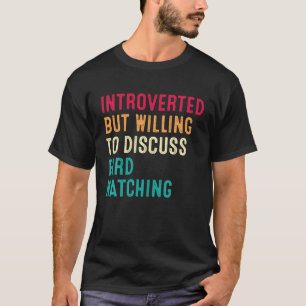 Introverted But Willing To Discuss Bird Watching T-Shirt