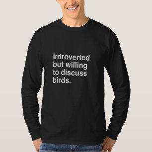 Introverted But Willing To Discuss Birds T-Shirt