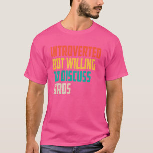 introverted but willing to discuss birds women men T-Shirt