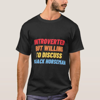 Introverted, but willing to discuss BOJACK HORSEMA T-Shirt