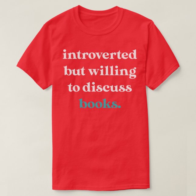 Introverted But Willing to Discuss Books4 T-Shirt (Design Front)