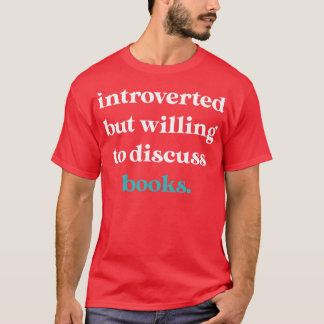 Introverted But Willing to Discuss Books4 T-Shirt