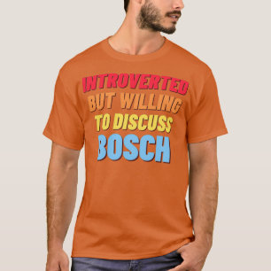 Introverted but willing to Discuss Bosch T-Shirt