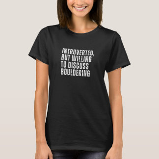 Introverted But Willing to Discuss Bouldering Intr T-Shirt