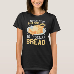 Introverted But Willing to Discuss Bread funny Bak T-Shirt