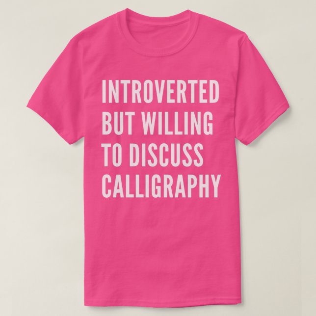 Introverted But Willing To Discuss Calligraphy 3 T-Shirt (Design Front)
