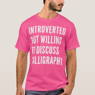 Introverted But Willing To Discuss Calligraphy 3 T-Shirt