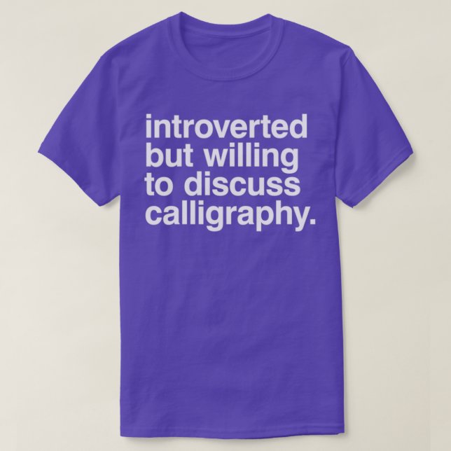 Introverted but willing to discuss calligraphy gif T-Shirt (Design Front)