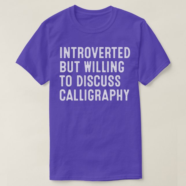 Introverted But Willing To Discuss Calligraphy T-Shirt (Design Front)