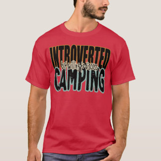Introverted but willing to discuss camping hobby f T-Shirt
