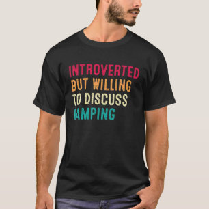 Introverted But Willing To Discuss Camping T-Shirt