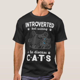 Introverted But Willing To Discuss Cats Animal Pet T-Shirt