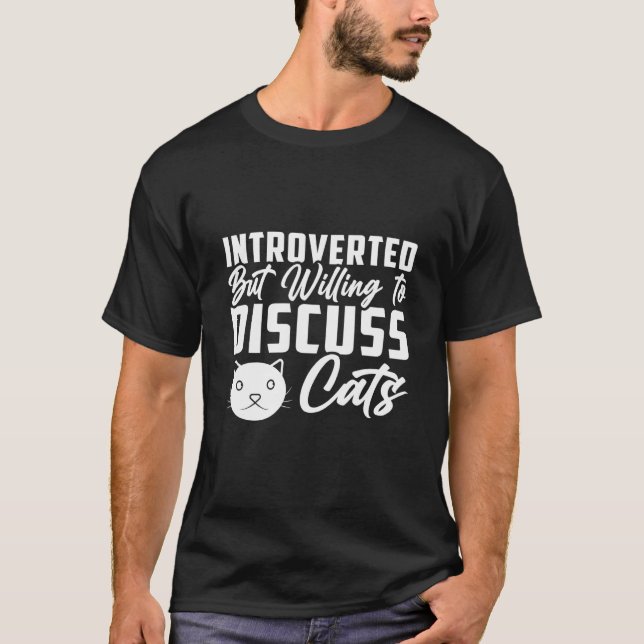 Introverted But Willing To Discuss Cats   Cat  4 T-Shirt (Front)