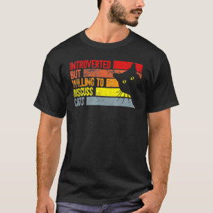 Introverted But Willing To Discuss Cats Cats T-Shirt