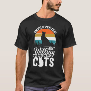 Introverted But Willing To Discuss Cats For Introv T-Shirt