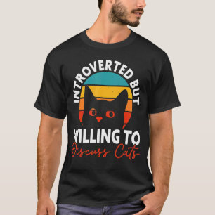 Introverted But Willing to Discuss Cats Funny Cat  T-Shirt