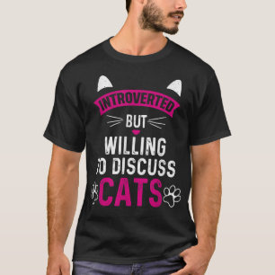 Introverted but Willing to Discuss Cats Funny Int T-Shirt