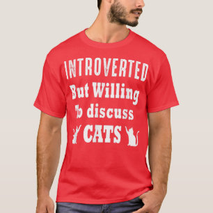 Introverted But Willing To Discuss Cats Funny Intr T-Shirt
