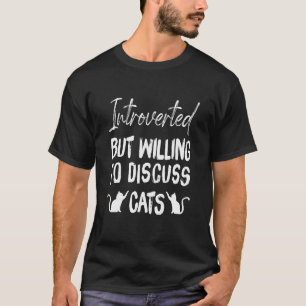 Introverted But Willing To Discuss Cats Funny Intr T-Shirt