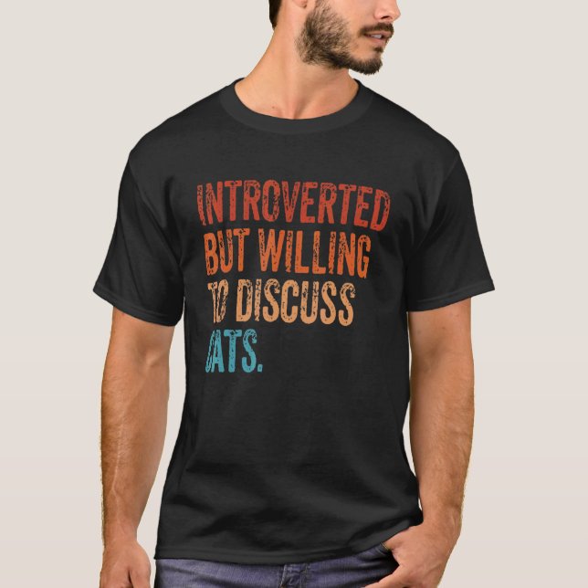 Introverted But Willing To Discuss Cats Introverts T-Shirt (Front)
