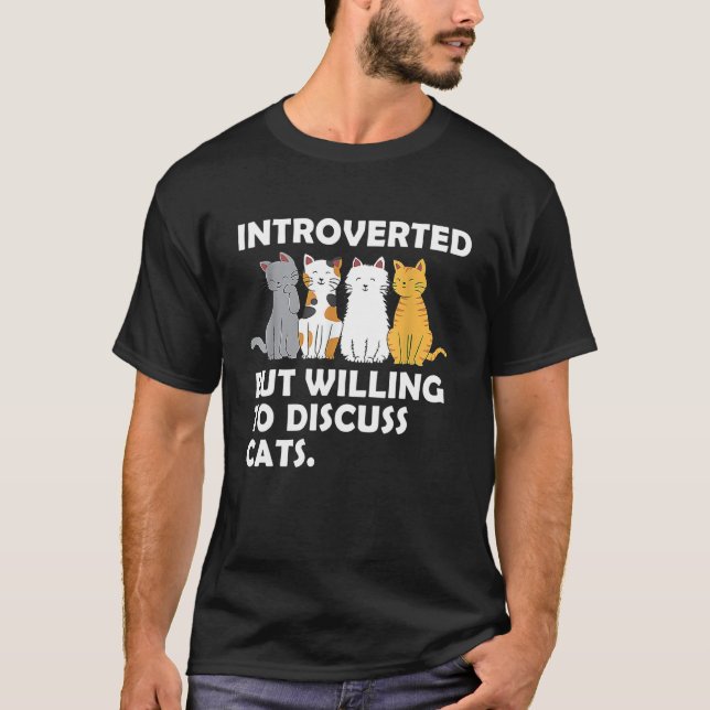 Introverted But Willing To Discuss Cats Introverts T-Shirt (Front)