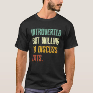 Introverted But Willing To Discuss Cats Kitten Pet T-Shirt