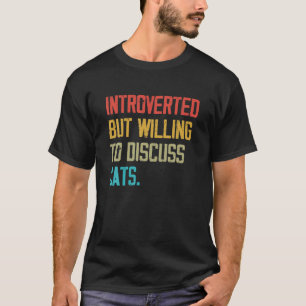 Introverted But Willing To Discuss Cats Kitten Pet T-Shirt