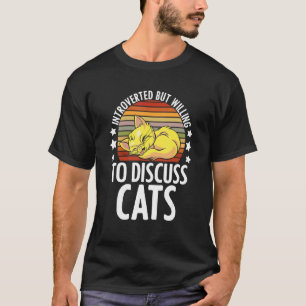 Introverted But Willing To Discuss Cats Quote Feli T-Shirt