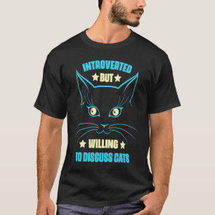 Introverted But Willing to Discuss Cats quote T-Shirt