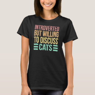 Introverted But Willing to Discuss Cats Retro Vint T-Shirt