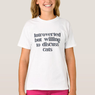 Introverted But Willing to Discuss Cats T-Shirt