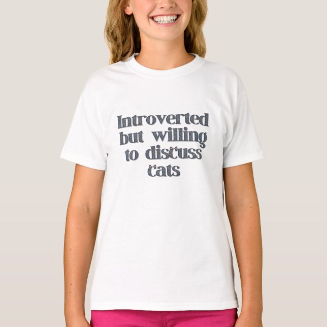 Introverted But Willing to Discuss Cats T-Shirt (Front)