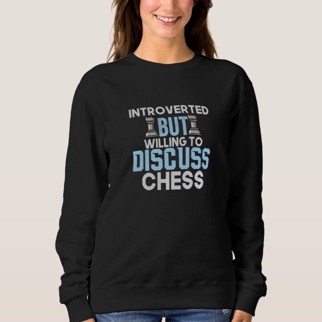 Introverted But Willing To Discuss Chess Sweatshirt (Front)