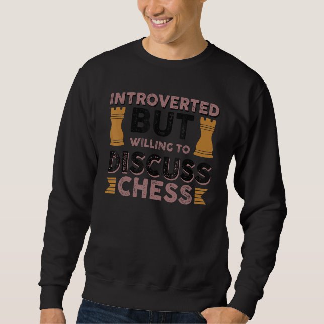 Introverted But Willing To Discuss Chess Sweatshirt (Front)