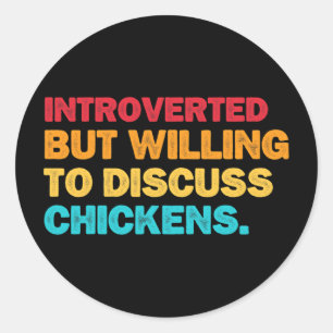 Introverted But Willing To Discuss Chickens Chicke Classic Round Sticker